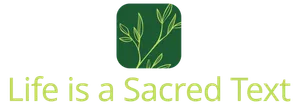 Life is a Sacred Text